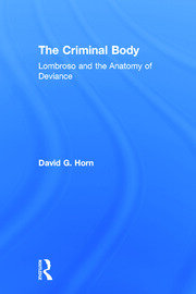 The Criminal Body: Lombroso and the Anatomy of Deviance book cover