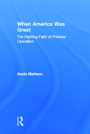 When America Was Great: The Fighting Faith of Liberalism in Post-War America book cover