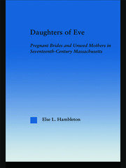 Daughters of Eve: Pregnant Brides and Unwed Mothers in Seventeenth Century Essex County, Massachusetts book cover