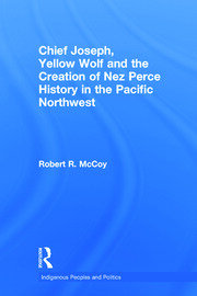 Chief Joseph, Yellow Wolf and the Creation of Nez Perce History in the Pacific Northwest book cover