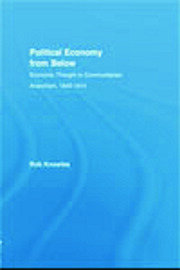 Political Economy from Below: Economic Thought in Communitarian Anarchism, 1840-1914 book cover