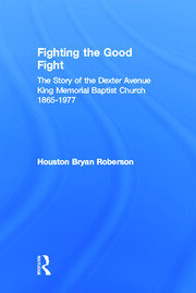Fighting the Good Fight: The Story of the Dexter Avenue King Memorial Baptist Church, 1865-1977 book cover