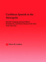 Caribbean Spanish in the Metropolis: Spanish Language among Cubans, Dominicans and Puerto Ricans in the New York City Area book cover