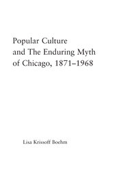 Popular Culture and the Enduring Myth of Chicago, 1871-1968 book cover