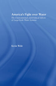 America's Fight Over Water: The Environmental and Political Effects of Large-Scale Water Systems book cover