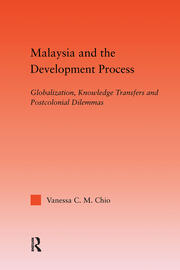 Malaysia and the Development Process: Globalization, Knowledge Transfers and Postcolonial Dilemmas book cover