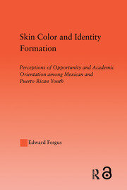 Skin Color and Identity Formation: Perception of Opportunity and Academic Orientation Among Mexican and Puerto Rican Youth book cover