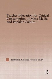 Teacher Education for Critical Consumption of Mass Media and Popular Culture book cover