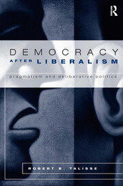 Democracy After Liberalism: Pragmatism and Deliberative Politics book cover