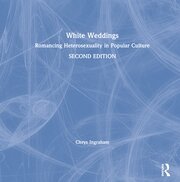 White Weddings: Romancing Heterosexuality in Popular Culture book cover