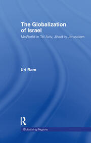 The Globalization of Israel: McWorld in Tel Aviv, Jihad in Jerusalem book cover