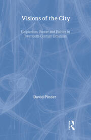 Visions of the City: Utopianism, Power and Politics in Twentieth Century Urbanism book cover