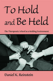 To Hold and Be Held: The Therapeutic School as a Holding Environment book cover