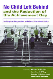No Child Left Behind and the Reduction of the Achievement Gap: Sociological Perspectives on Federal Educational Policy book cover