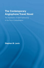 The Contemporary Anglophone Travel Novel: The Aesthetics of Self-Fashioning in the Era of Globalization book cover