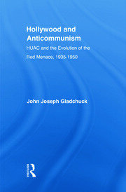 Hollywood and Anticommunism: HUAC and the Evolution of the Red Menace, 1935-1950 book cover