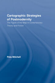 Cartographic Strategies of Postmodernity: The Figure of the Map in Contemporary Theory and Fiction book cover
