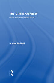 The Global Architect: Firms, Fame and Urban Form book cover