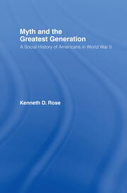 Myth and the Greatest Generation: A Social History of Americans in World War II book cover
