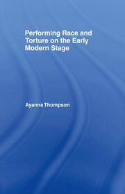 Performing Race and Torture on the Early Modern Stage book cover