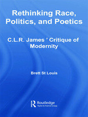 Rethinking Race, Politics, and Poetics: C.L.R. James' Critique of Modernity book cover