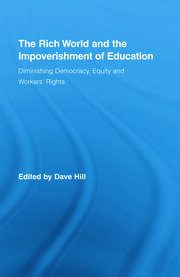 The Rich World and the Impoverishment of Education: Diminishing Democracy, Equity and Workers' Rights book cover