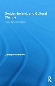 Gender, Ireland and Cultural Change: Race, Sex and Nation book cover
