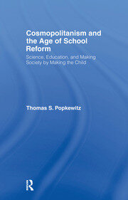 Cosmopolitanism and the Age of School Reform: Science, Education, and Making Society by Making the Child book cover