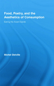 Food, Poetry, and the Aesthetics of Consumption: Eating the Avant-Garde book cover