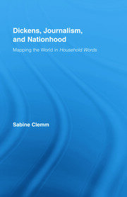 Dickens, Journalism, and Nationhood: Mapping the World in Household Words book cover