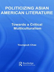 Politicizing Asian American Literature: Towards a Critical Multiculturalism book cover