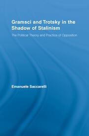 Gramsci and Trotsky in the Shadow of Stalinism: The Political Theory and Practice of Opposition book cover