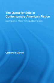The Quest for Epic in Contemporary American Fiction: John Updike, Philip Roth and Don DeLillo book cover