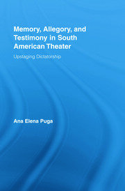Memory, Allegory, and Testimony in South American Theater: Upstaging Dictatorship book cover