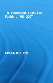 The Places and Spaces of Fashion, 1800-2007 book cover