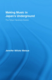 Making Music in Japan’s Underground: The Tokyo Hardcore Scene book cover