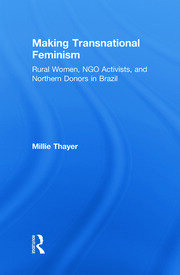 Making Transnational Feminism: Rural Women, NGO Activists, and Northern Donors in Brazil book cover