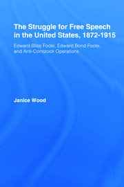 The Struggle for Free Speech in the United States, 1872-1915: Edward Bliss Foote, Edward Bond Foote, and Anti-Comstock Operations book cover
