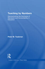Teaching By Numbers: Deconstructing the Discourse of Standards and Accountability in Education book cover