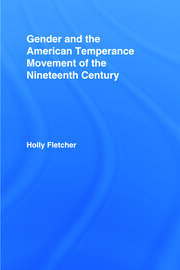 Gender and the American Temperance Movement of the Nineteenth Century book cover