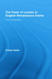 The Tower of London in English Renaissance Drama: Icon of Opposition book cover