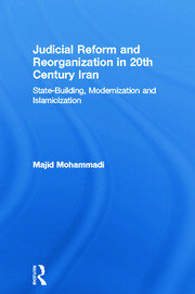 Judicial Reform and Reorganization in 20th Century Iran: State-Building, Modernization and Islamicization book cover