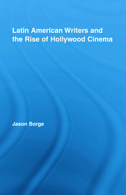 Latin American Writers and the Rise of Hollywood Cinema book cover