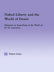 Naked Liberty and the World of Desire: Elements of Anarchism in the Work of D.H. Lawrence book cover