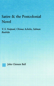 Satire and the Postcolonial Novel: V.S. Naipaul, Chinua Achebe, Salman Rushdie book cover