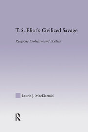 T.S. Eliot's Civilized Savage: Religious Eroticism and Poetics book cover