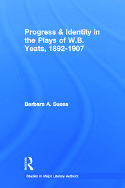 Progress & Identity in the Plays of W.B. Yeats, 1892-1907 book cover
