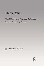 Liturgy Wars: Ritual Theory and Protestant Reform in Nineteenth-Century Zurich book cover