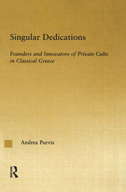 Singular Dedications: Founders and Innovators of Private Cults in Classical Greece book cover