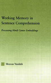 Working Memory in Sentence Comprehension: Processing Hindi Center Embeddings book cover